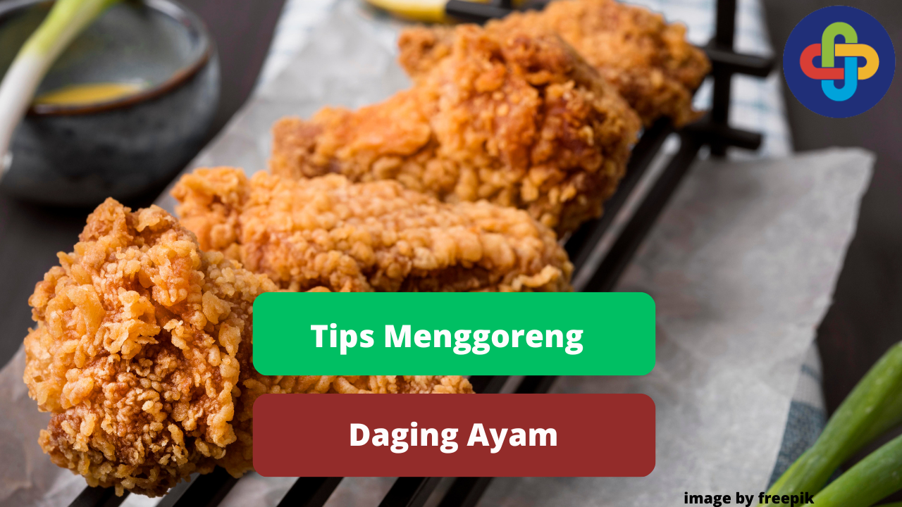 Berikut Ini Tips Dalam Menggoreng Ayam